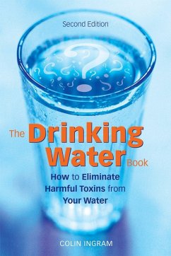The Drinking Water Book: How to Eliminate Harmful Toxins from Your Water - Ingram, Colin