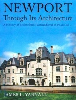 Newport Through Its Architecture: A History of Styles from Postmedieval to Postmodern - Yarnall, James