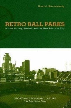 Retro Ball Parks: Instant History, Baseball, and the New American City - Rosensweig, Daniel