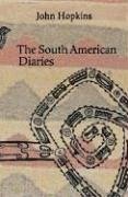 The South American Diaries - Hopkins, John