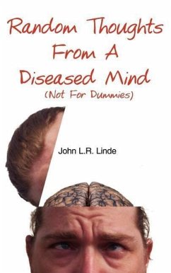 Random Thoughts From A Diseased Mind (Not For Dummies)