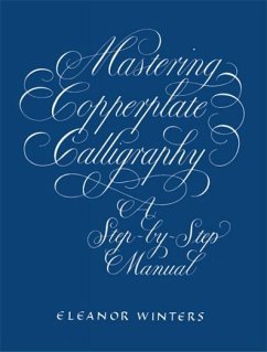 Mastering Copperplate Calligraphy: A Step-By-Step Manual - Winters, Eleanor
