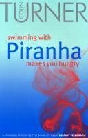 Swimming with Piranha Makes You Hungry - Turner, Colin