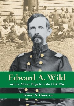 Edward A. Wild and the African Brigade in the Civil War - Casstevens, Frances H