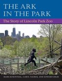 The Ark in Park: The Story of Lincoln Park Zoo