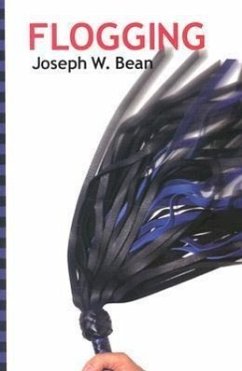 Flogging: Essential Guidebook for Lovers of the Lash - Bean, Joseph