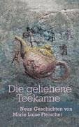 Die geliehene Teekanne - Fleischer, Marie Luise