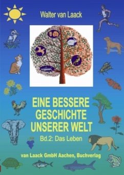 Eine bessere Geschichte unserer Welt, Band 2, Das Leben - Laack, Walter van