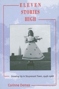 Eleven Stories High: Growing Up in Stuyvesant Town, 1948-1968 - Demas, Corinne