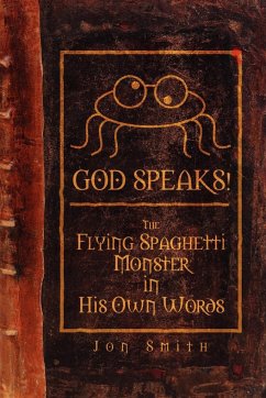 God Speaks! the Flying Spaghetti Monster in His Own Words - Smith, Jon