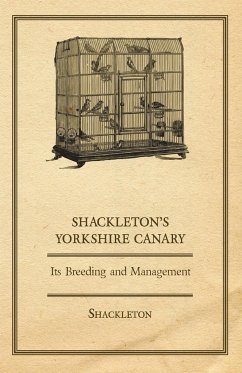 Shackleton's Yorkshire Canary - Its Breeding and Management - Shackleton