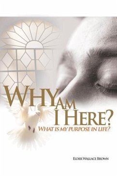 Why Are We Here: What Is My Purpose In Life-What Is My Goal In Life