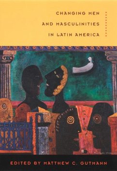 Changing Men and Masculinities in Latin America - Gutmann, Matthew C. (ed.)