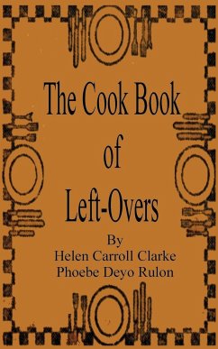 The Cook Book of Left-Overs - Clarke, Helen Carroll; Rulon, Phoebe Devo