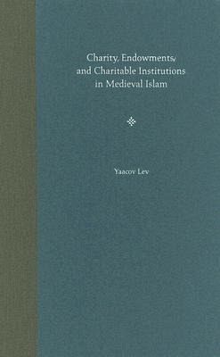 Charity, Endowments, and Charitable Institutions in Medieval Islam