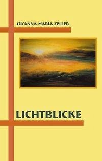 Lichtblicke - Zeller, Susanna Maria