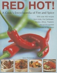 Red Hot! a Cook's Encyclopedia of Fire and Spice: With Over 400 Recipes from India, the Caribbean, Mexico, Africa, Thailand and All the Spiciest Corne - Fleetwood, Jenni