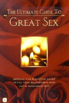 The Ultimate Guide to Great Sex: Sensual, Fun & Exciting Games to Fill Your Relationship with Hot & Passionate Sex! - Lluch, Alex A.