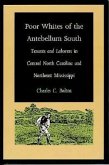 Poor Whites of the Antebellum South: Tenants and Laborers in Central North Carolina and Northeast Mississippi