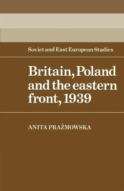 Britain, Poland and the Eastern Front, 1939 - Prazmowska, Anita