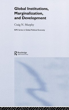 Global Institutions, Marginalization and Development - Murphy, Craig N. (ed.)