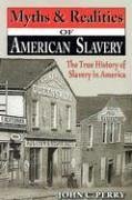 Myths & Realities of American Slavery - Perry, John C