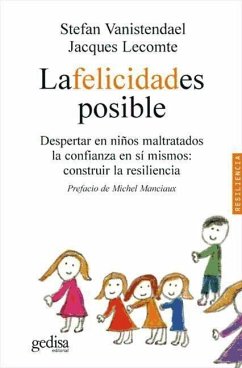 La felicidad es posible : despertar en niños maltratados la confianza en sí mismos : construir la resiliencia - Vanistendael, Stefan; Lecomte, Jacques