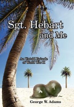 Sgt. Hebart and Me: An Untold Episode of World War II - Adams, George W.