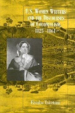 U.S. Women Writers and the Discourses of Colonialism, 1825-1861 - Taketani, Etsuko