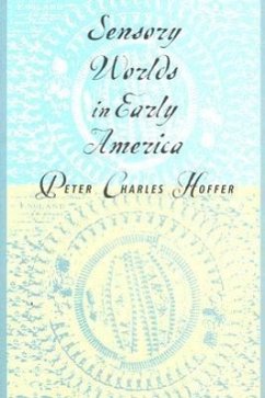 Sensory Worlds in Early America - Hoffer, Peter Charles