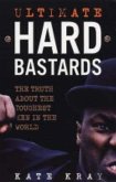 Ultimate Hard Bastards: The Truth about the Toughest Men in the World