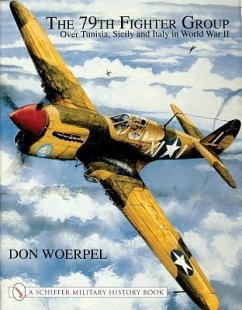 The 79th Fighter Group: Over Tunisia, Sicily, and Italy in World War II - Woerpel, Don