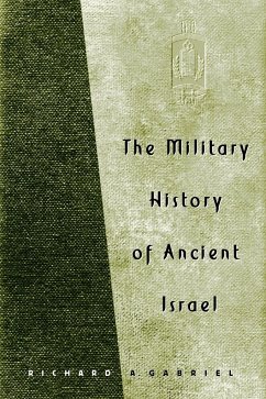 The Military History of Ancient Israel - Gabriel, Richard A.