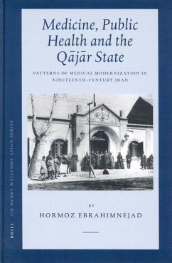 Medicine, Public Health and the Q J R State: Patterns of Medical Modernization in Nineteenth-Century Iran - Ebrahimnejad, Hormoz