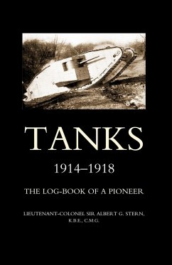 Tanks 1914-1918the Log-Book of a Pioneer - Stern, Albert G.; Lieutenant -Colonel Albert G. Stern