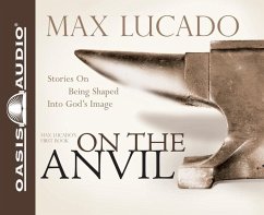 On the Anvil: Being Shaped Into God's Image - Lucado, Max