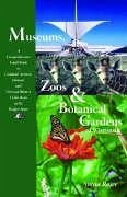 Museums, Zoos & Botanical Gardens of Wisconsin: A Comprehensive Guidebook to Cultural, Artisitc, Historic and Natural History Collections in the Badge - Rajer, Anton