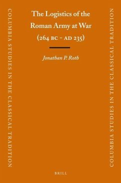 The Logistics of the Roman Army at War (264 B.C. - A.D.235) - Roth, Jonathan