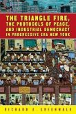 The Triangle Fire, the Protocols of Peace, and Industrial Democracy in Progressive Era New York