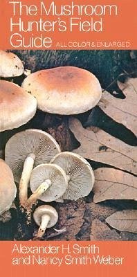 The Mushroom Hunter's Field Guide - Smith, Alexander H; Smith Weber, Nancy