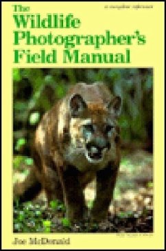 The Wildlife Photographer's Field Manual - Mcdonald, Joe; McDonald, Joseph