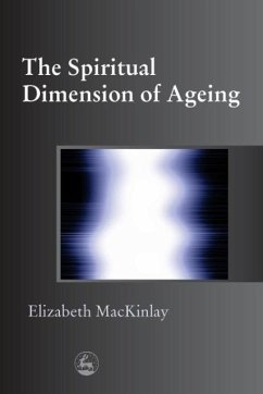 The Spiritual Dimensions of Ageing - Mackinlay, Elizabeth