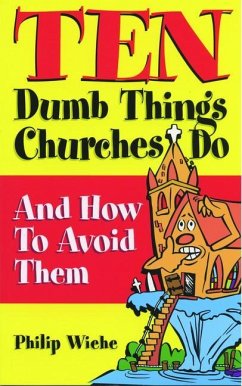 Ten Dumb Things Churches Do: And How to Avoid Them - Wiehe, Philip