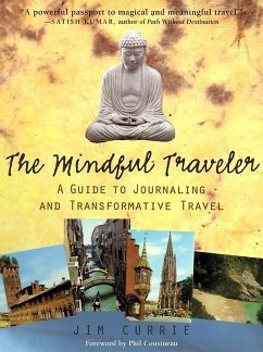 The Mindful Traveler: A Guide to Inspired Vacation, Business, and Adventure Travel - Currie, Jim