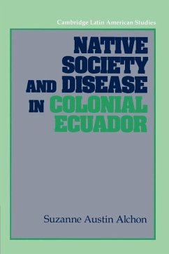 Native Society and Disease in Colonial Ecuador - Alchon, Suzanne Austin