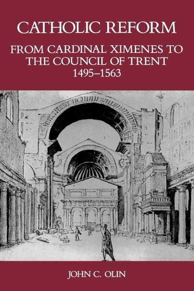 Catholic Reform from Cardinal Ximenes to the Council of Trent, 1495-1563: Catholic Reform from Cardinal Ximenes to the Council of Trent, 1495-1563: