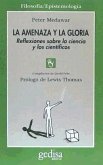 La amenaza y la gloria : Reflexiones sobre la ciencia y los científicos