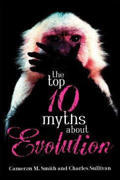 The Top 10 Myths about Evolution - Smith, Cameron M.; Sullivan, Charlie