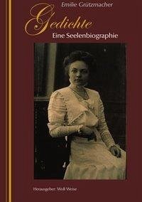 Gedichte - Eine Seelenbiographie - Grützmacher, Emilie