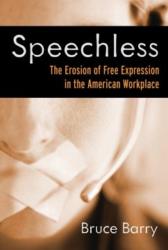 Speechless: The Erosion of Free Expression in the American Workplace - Barry, Bruce
